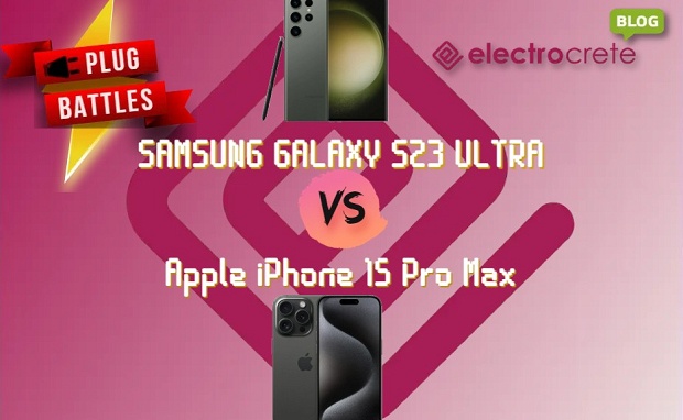Samsung Galaxy S23 Ultra vs Apple iPhone 15 Pro Max